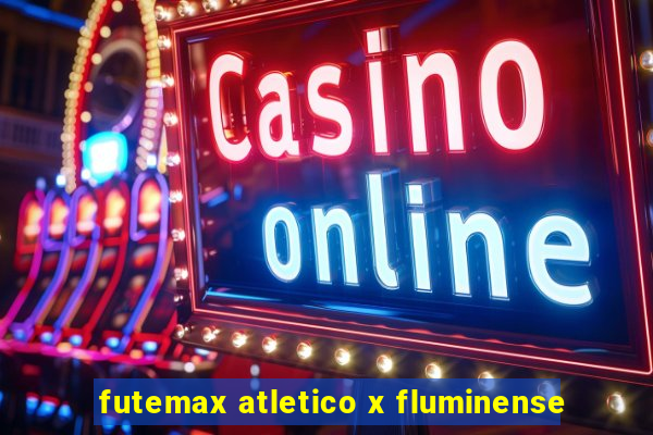 futemax atletico x fluminense